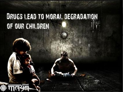 Drugs lead to moral degradation of our children